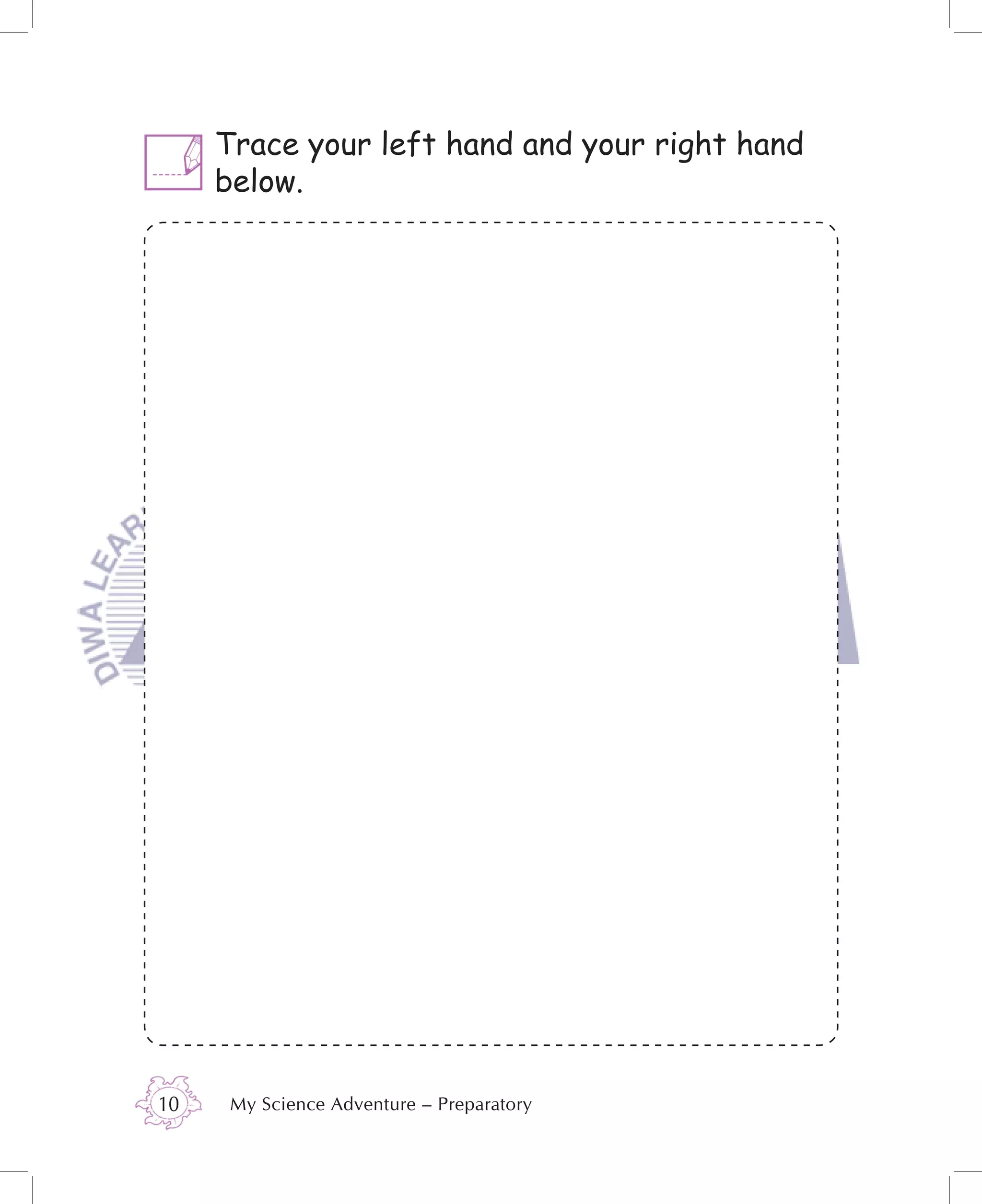 Trace your left hand and your right hand
     below.




10    My Science Adventure – Preparatory
 
