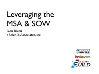 Leveraging the
MSA & SOW
Don Bolen
dBolen & Associates, Inc
 
