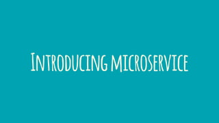 Introducingmicroservice
 