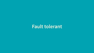 Fault tolerant
 
