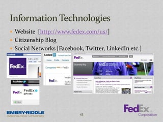  Website [http://www.fedex.com/us/]
 Citizenship Blog
 Social Networks [Facebook, Twitter, LinkedIn etc.]
43
 