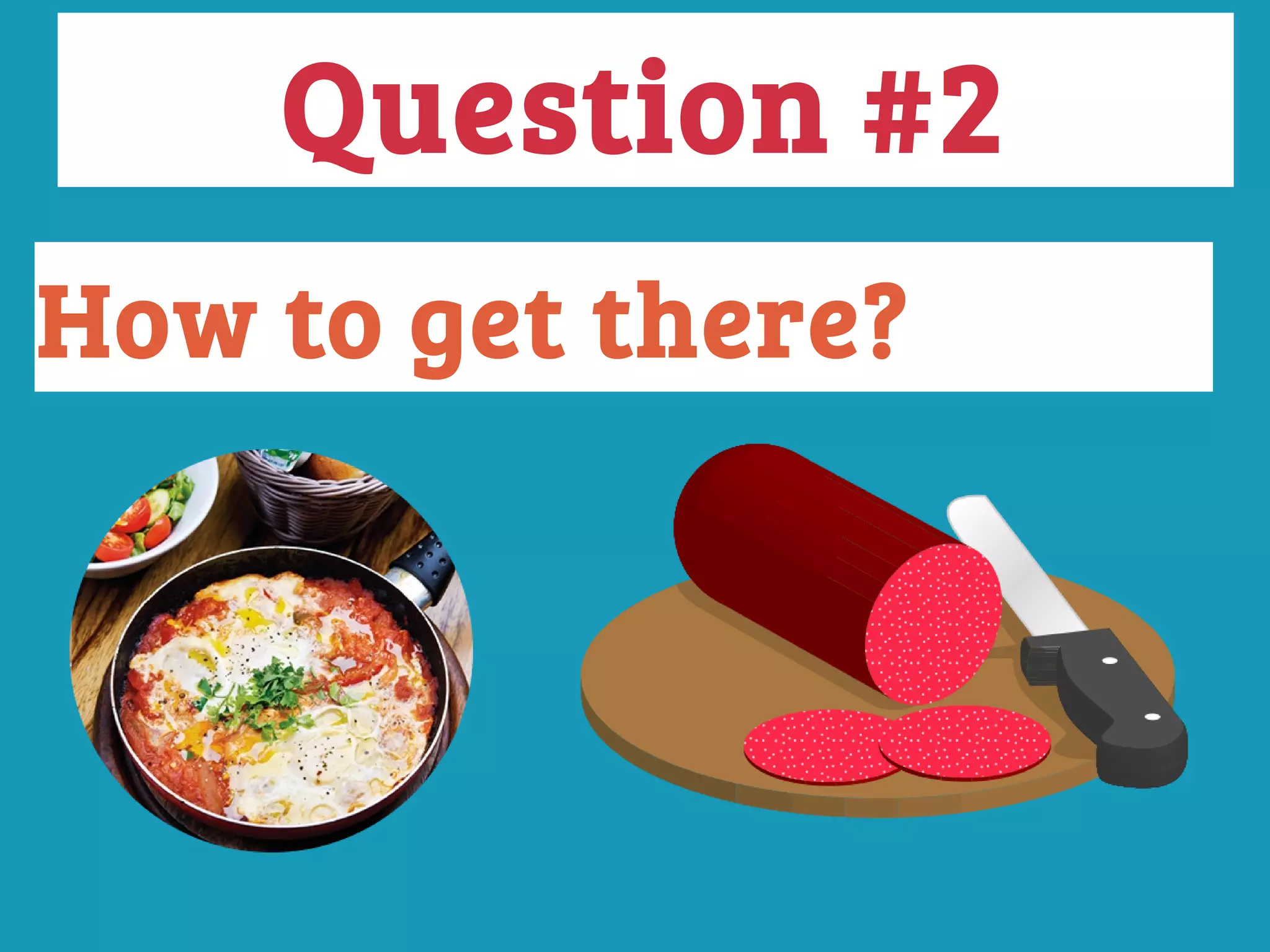 How to get there?
Question #2
 