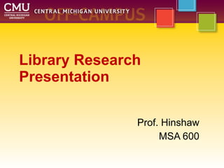 Library Research Presentation Prof. Hinshaw MSA 600 