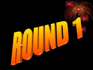 ROUND 1 