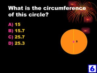 What is the circumference of this circle? 15 15.7 25.7 25.3 5 