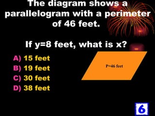 The diagram shows a parallelogram with a perimeter of 46 feet.  If y=8 feet, what is x?  15 feet 19 feet 30 feet 38 feet P=46 feet 