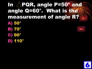 In  PQR, angle P=50° and angle Q=60°.  What is the measurement of angle R? 50° 70° 90° 110° 
