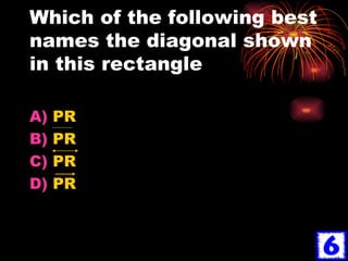 Which of the following best names the diagonal shown in this rectangle PR PR PR PR 