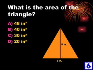 What is the area of the triangle? 48 in² 40 in² 30 in² 20 in² 5 in. 8 in. 