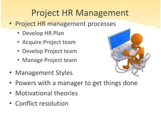 Project Procurement Mgmt
• Define product / service requirement
• Prepare Statement of Work
• Define proposal evaluation criteria
• Prepare and submit RFI
• Select supplier
• Develop Contract Management Plan
• Award contract
• Execute Contract Mgmt plan
• Accept product
• Close out contract
 