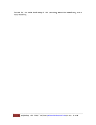 in other file. The major disadvantage is time consuming because the records may search
more than tables.
9 Prepared By: Yasir Ahmed Khan | email: yasirahmedkhan@ymail.com cell: 03337015014
 