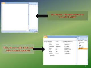 By Default, The figure shown as
“LAYOUT VIEW”
Then, the user add fields and
other controls manually
17
 