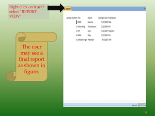 Right click on it and
select “REPORT
VIEW”
The user
may see a
final report
as shown in
figure.
18
 