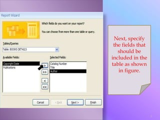 Next, specify
the fields that
should be
included in the
table as shown
in figure.
8
 