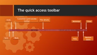 The quick access toolbar
Save
Undo
Redo
Customize quick access
toolbar
File details
Close
Restore
down
Minimize
Help
 