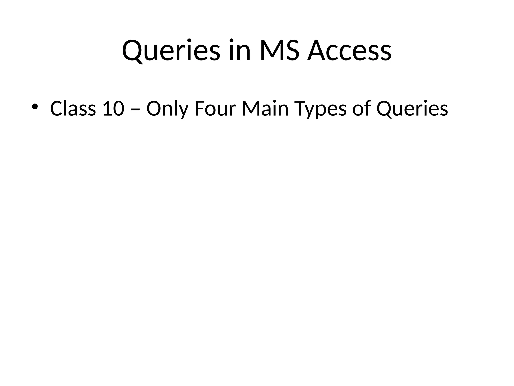 MS_Access_4_Types_of_Queries_Class10.pptx