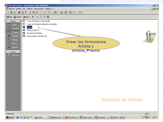 Premios de Artista
Crear los formularios
Artista y
Artista_Premio
 