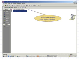 Las distintas formas
para crear Informes
 