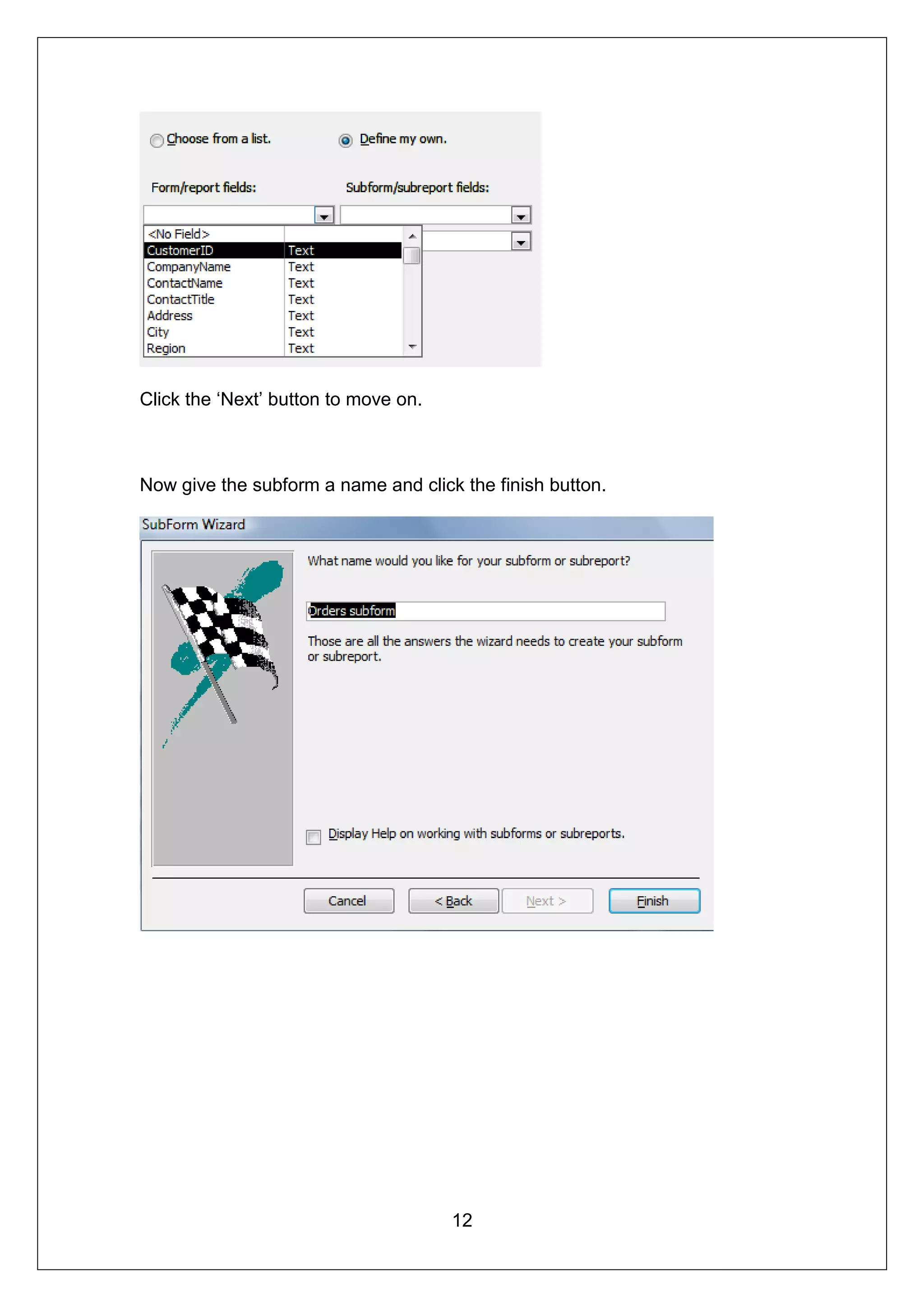 Click the ‘Next’ button to move on.



Now give the subform a name and click the finish button.




                                      12
 