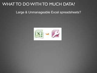 WHAT TO DO WITH TO MUCH DATA? Large & Unmanageable Excel spreadsheets? 