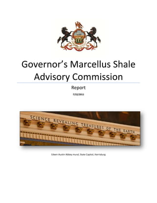 Governor’s Marcellus Shale
  Advisory Commission
                        Report
                          7/22/2011




      Edwin Austin Abbey mural, State Capitol, Harrisburg
 