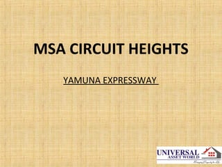 MSA CIRCUIT HEIGHTS
YAMUNA EXPRESSWAY
 