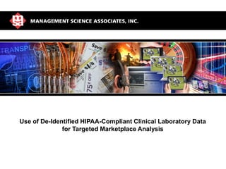Use of De-Identified HIPAA-Compliant Clinical Laboratory Data
for Targeted Marketplace Analysis

MSA: World Leader in Marketing Analytics

 