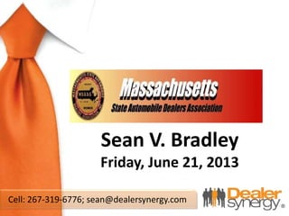 Sean V. Bradley
Friday, June 21, 2013
Cell: 267-319-6776; sean@dealersynergy.com
 