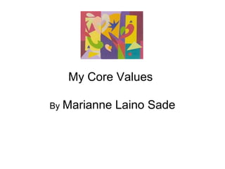 My Core Values

By   Marianne Laino Sade
 