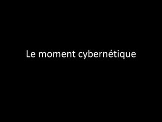 Le moment cybernétique

 