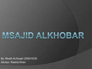 By :Moath ALSoqair 200810235
Advisor :Rashid Khan
 