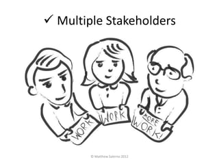  Multiple Stakeholders




        © Matthew Salerno 2012
 
