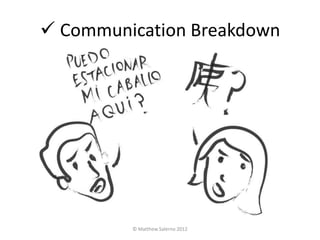  Communication Breakdown




         © Matthew Salerno 2012
 