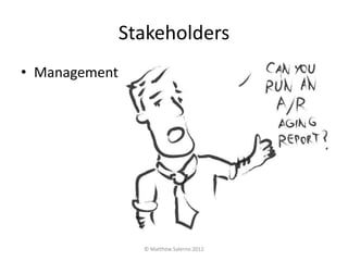 Stakeholders
• Management




                 © Matthew Salerno 2012
 