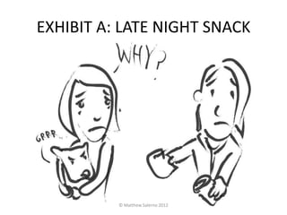 EXHIBIT A: LATE NIGHT SNACK




          © Matthew Salerno 2012
 