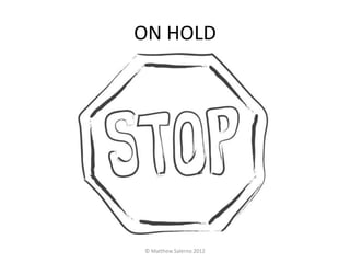 ON HOLD




© Matthew Salerno 2012
 