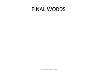 FINAL WORDS




  © Matthew Salerno 2012
 