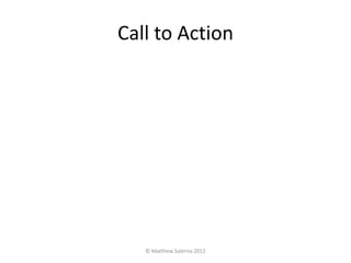 Call to Action




   © Matthew Salerno 2012
 