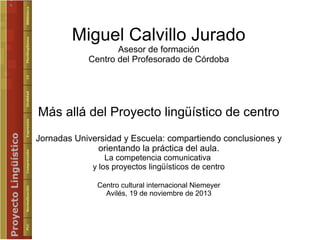 Miguel Calvillo Jurado
Asesor de formación
Centro del Profesorado de Córdoba

Más allá del Proyecto lingüístico de centro
...