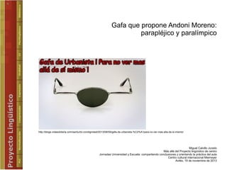 Gafa que propone Andoni Moreno:
parapléjico y paralímpico

http://blogs.vidasolidaria.com/santurtzi-condignidad/2013/08/09...