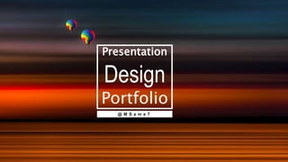 Presentation
Design
Portfolio
@ M S a m e 7
 
