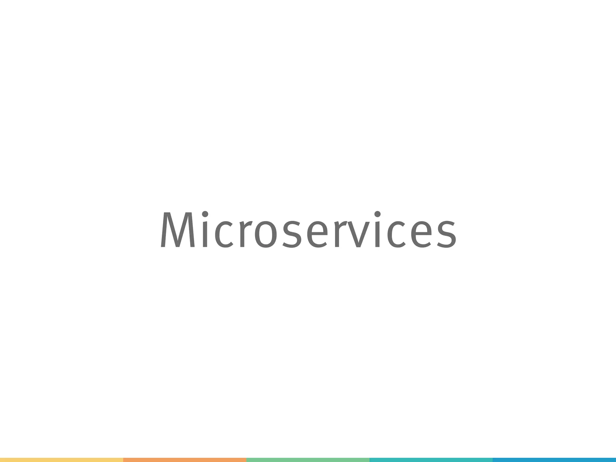 Microservices
 