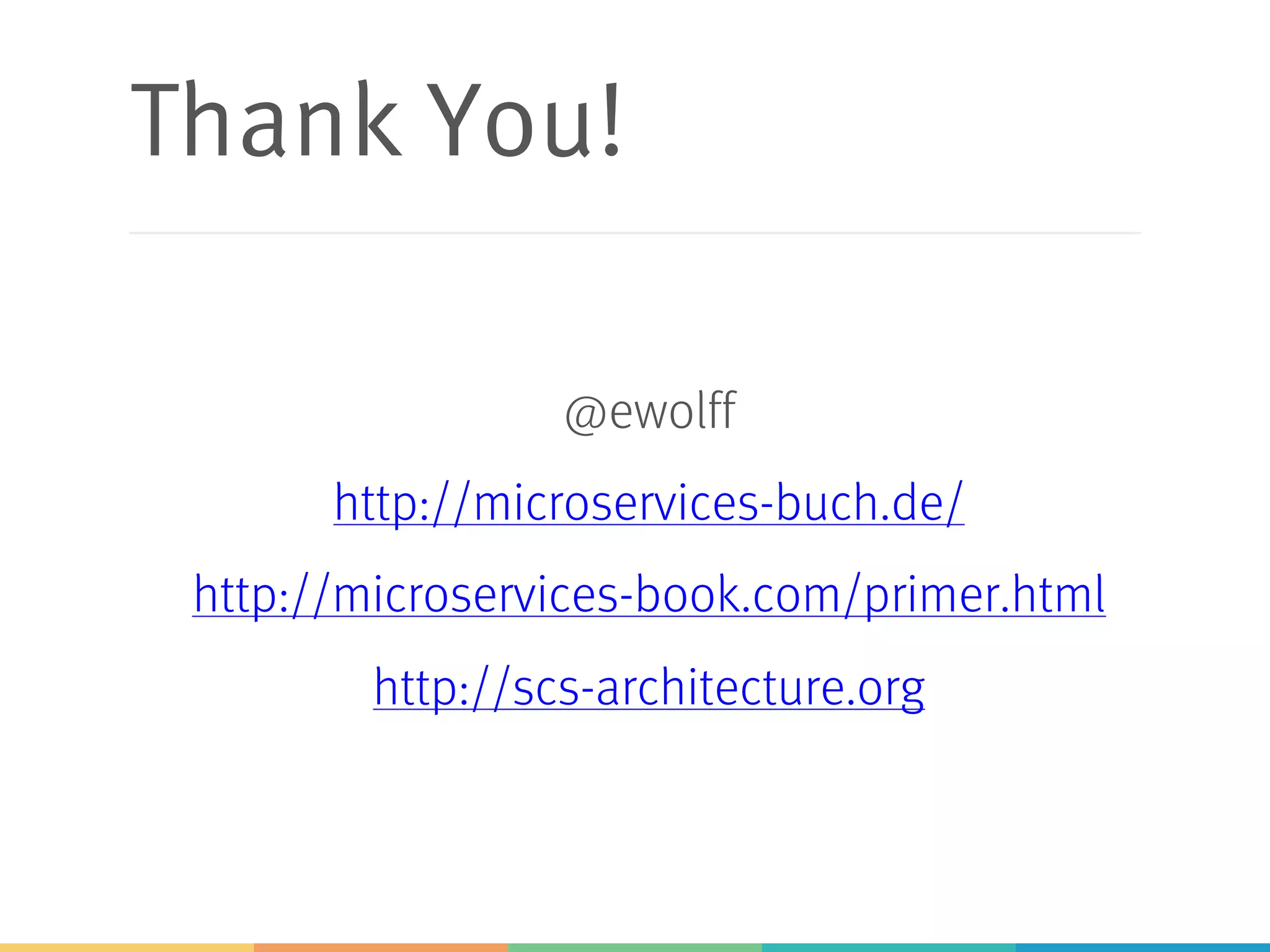 Thank You!
@ewolff
http://microservices-buch.de/
http://microservices-book.com/primer.html
http://scs-architecture.org
 