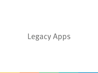Legacy Apps
 