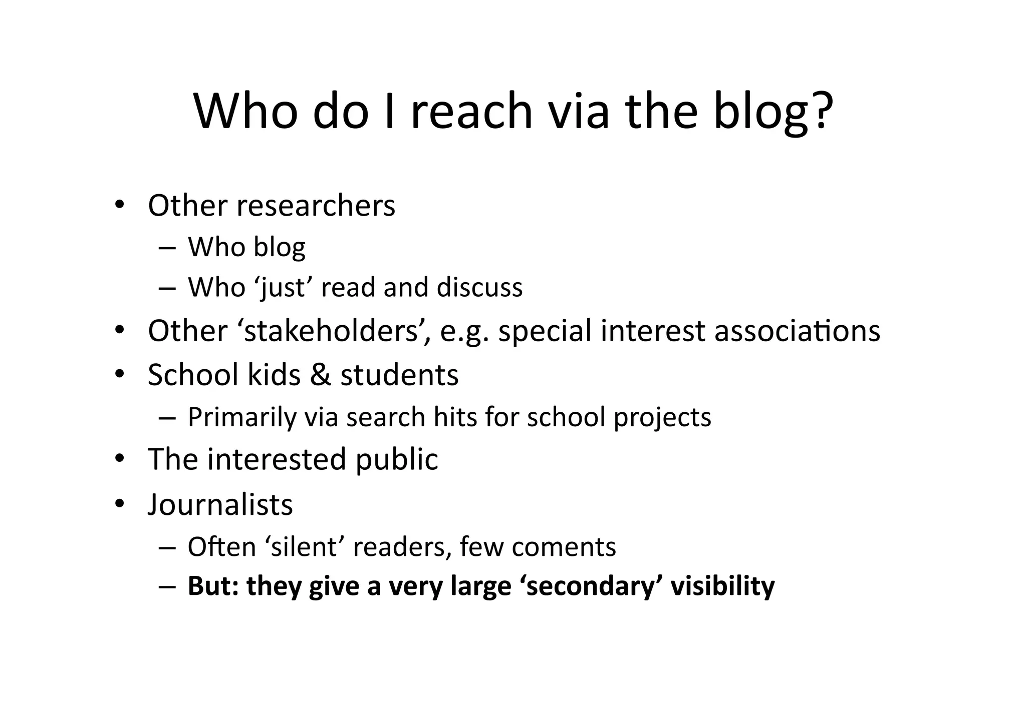 Get read/listened toVIA THE NEWSYou can end up spending half a day for two ’soundbites’ of ~15 words each.Media is a highly inefficient medium for scientists to have contact with the public