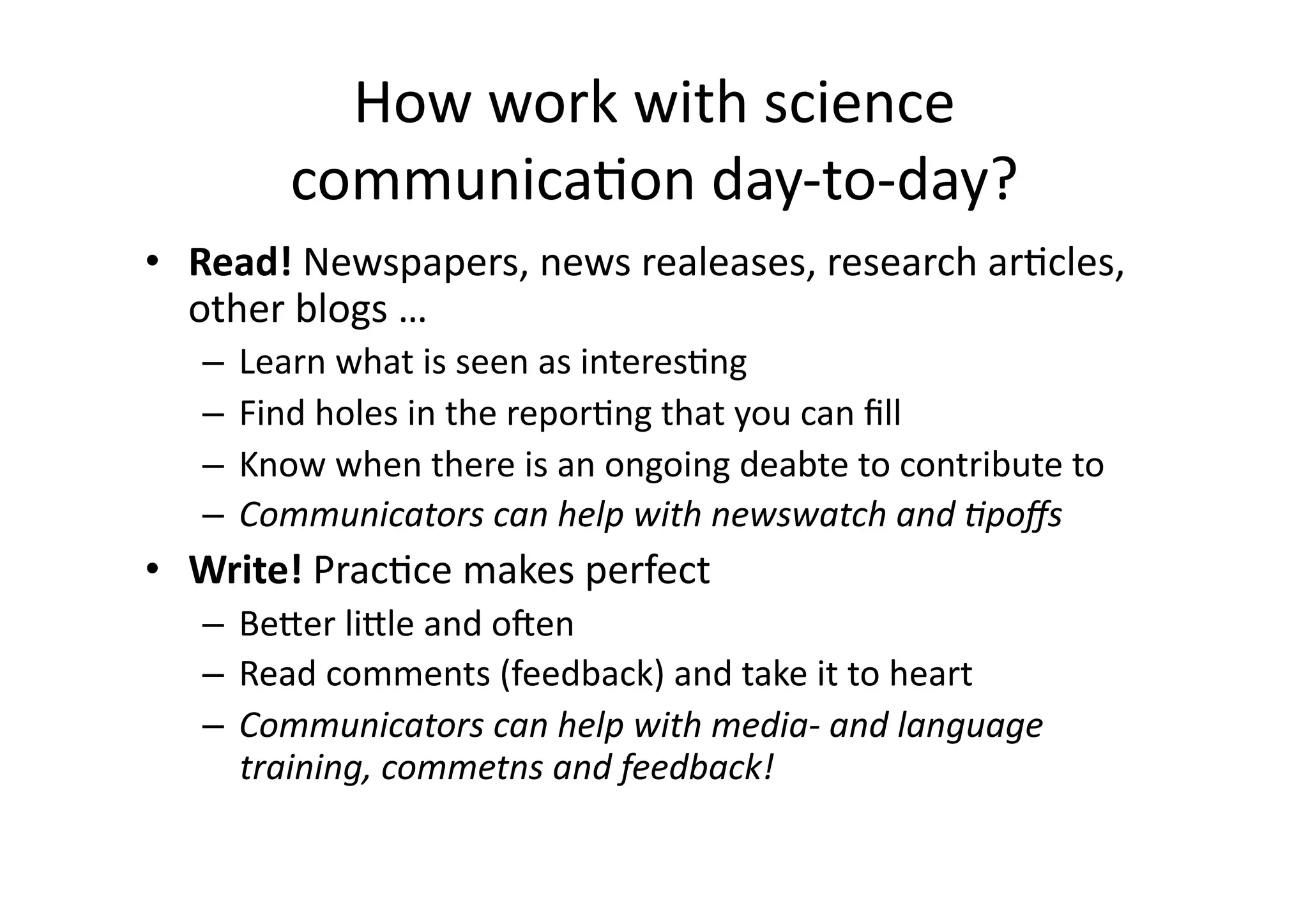Who do I reach via the blog?Other researchersWho blogWho ‘just’ read and discussOther‘stakeholders’, e.g. special interest associationsSchool kids & studentsPrimarily via search hits for school projectsThe interested publicJournalistsOften ‘silent’ readers, few comentsBut: they give a very large ‘secondary’ visibility