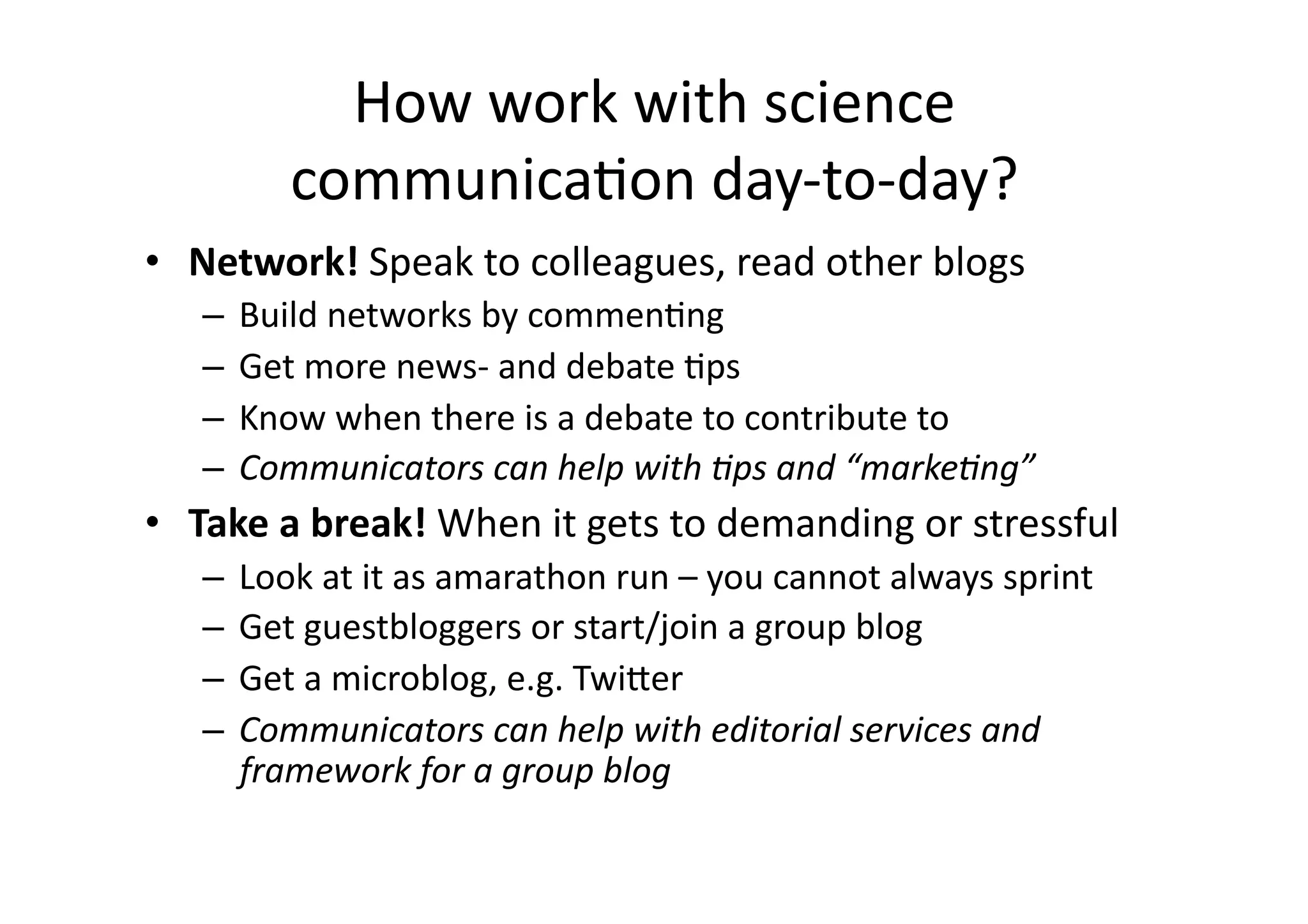 How many do I reach via the blog?Often: it varies from post to postTime perspective: long-term visibility vs daily statisticsEverybody googles. Even journalists.RandomnessA debate can grow very quicklyYou never know who is listeningSnowball effectsOne assignment often leads to more