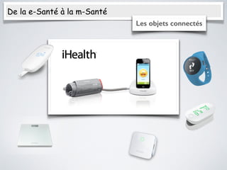 De la e-Santé à la m-Santé
Les objets connectés
 