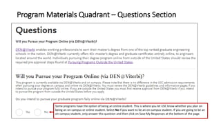 Program Materials Quadrant – Questions Section
Some programs have the option of being an online student. This is where you let USC know whether you plan on
being an on-campus or online student. Select No if you want to be an on-campus student. If you are going to be an
on-campus student, only answer this question and then click on Save My Responses at the bottom of the page.
 