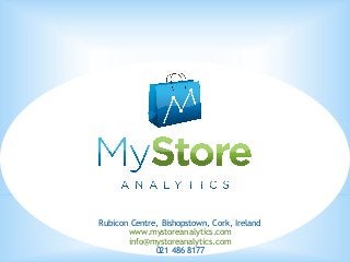 Rubicon Centre, Bishopstown, Cork, Ireland
www.mystoreanalytics.com
info@mystoreanalytics.com
021 486 8177

 